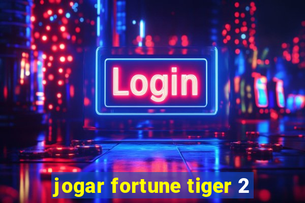 jogar fortune tiger 2